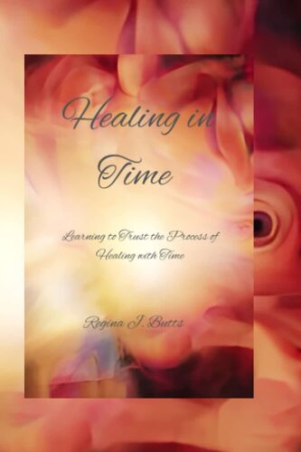 Healing In Time: Learning To Trust The Process Of Healing With Time