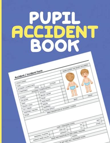 Pupil Accident Book: Pupil Accident Report Book - Child Care | Childminder | Nursery Accident & Illness Report Book - A4 - Health And Safety Compliance Record Book - Childminding Incident Book