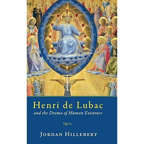 Henri De Lubac And The Drama Of Human Existence