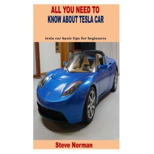 All You Need To Know About Tesla Car: Tesla Car Basic Tips For Beginners