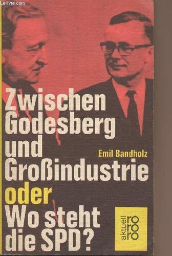 Zwischen Godesberg Und Grossindustrie Oder Wo Steht Die Spd ? - Aktuell Rororo N°1459/280