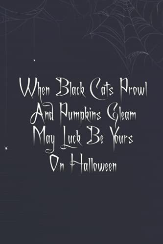 Halloween Day: When Black Cats Prowl And Pumpkins Gleam: Funny Personalized Notebook For Halloween, Halloween Day Notebook Gift For Halloween Lovers ,Blank Lined Halloween Notebook