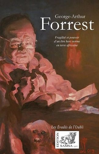 George-Arthur Forrest - Fragilité Et Pouvoir D'un Être Hors Norme En Terre Africaine