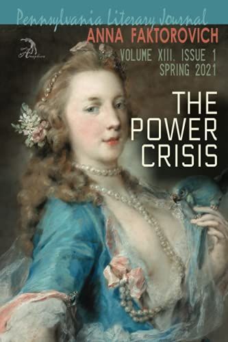 The Power Crisis: Volume Xiii, Issue 1: Spring 2021 (Pennsylvania Literary Journal)
