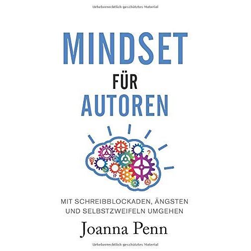 Mindset Für Autoren: Mit Schreibblockaden, Ängsten Und Selbstzweifeln Umgehen