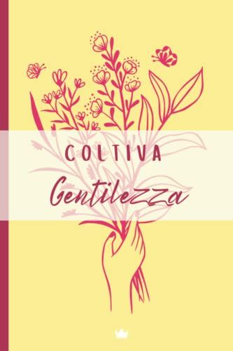 Coltiva Gentilezza: Quaderno Motivazionale Bullet A5 Puntinato Per Appunti, Journaling, Doodling, Disegnare, Organizzare Con Pagine A Puntini
