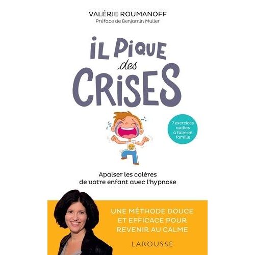 Il Pique Des Crises - Apaiser Les Colères De Votre Enfant Avec L'hypnose