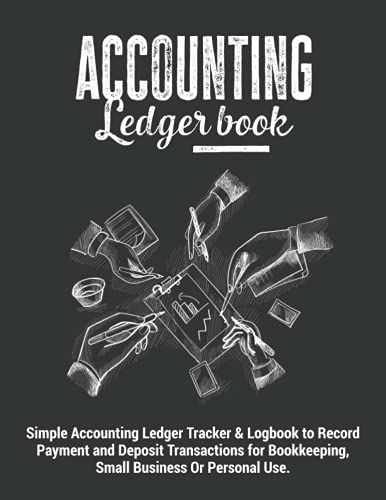Accounting Ledger Book | Simple Accounting Ledger Tracker & Logbook To Record Payment And Deposit Transactions For Bookkeeping, Small Business Or ... Tracking Journal Gift For Men And Women.