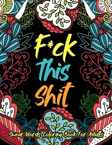 Fuck This Shit: Swear Word Coloring Book | Curse Word Coloring Pages With Funny Swear Quotes - Volume 2
