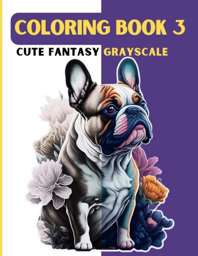 Cute Fantasy Grayscale Coloring (Book 3): Dogs Lover Coloring Book Full Of Black Line And Grayscale Images, An Awesome Coloring Book