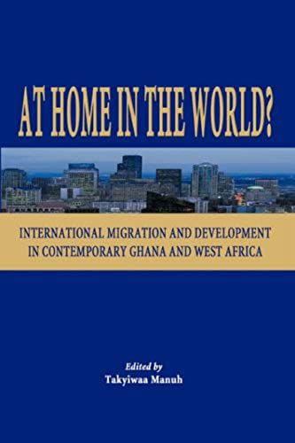 At Home In The World? International Migration And Development In Contemporary Ghana And West Africa