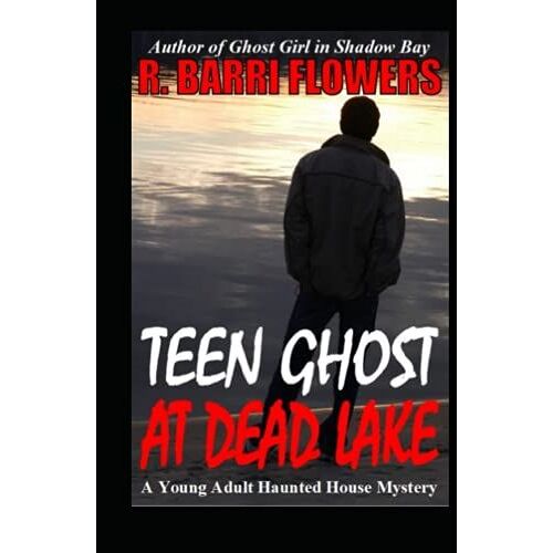 Teen Ghost At Dead Lake: A Young Adult Haunted House Mystery (Young Adult Haunted House Mystery Series)