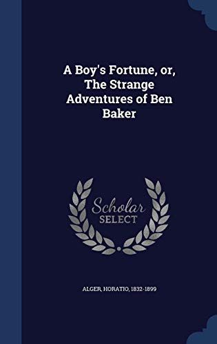 A Boy's Fortune, Or, The Strange Adventures Of Ben Baker