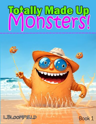 Totally Made Up Monsters : Book 1: Filled With Magical Monsters For You To Explore With Your Children At Story Time And Bed Time