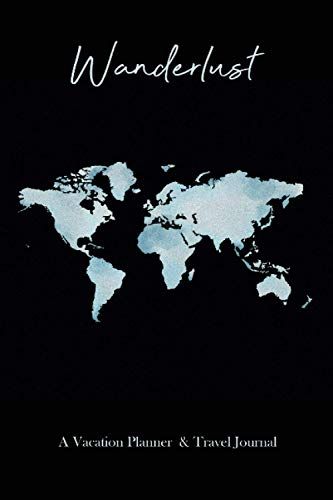 Wanderlust: A Vacation Planner & Travel Journal: Notebook For Travelers That Includes A Packing List, Reservation Pages, Journaling Pages For Up To Five Trips, And More!