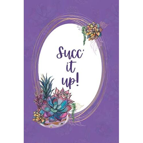 Succ' It Up! - Daily Journal With Watercolor Succulents: Lined Diary With Doodle Pages And Artist Drawn Watercolor Succulents