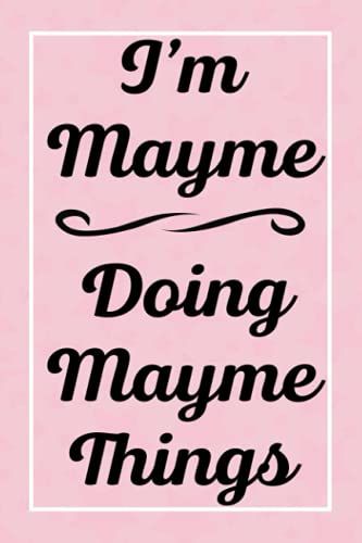 I'm Mayme Doing Mayme Things: Perfect For Sketching Drawing Noting And Writing, 120 Pages, 6x9