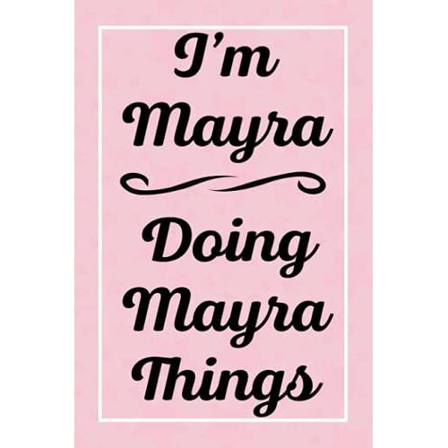 I'm Mayra Doing Mayra Things: Perfect For Sketching Drawing Noting And Writing, 120 Pages, 6x9