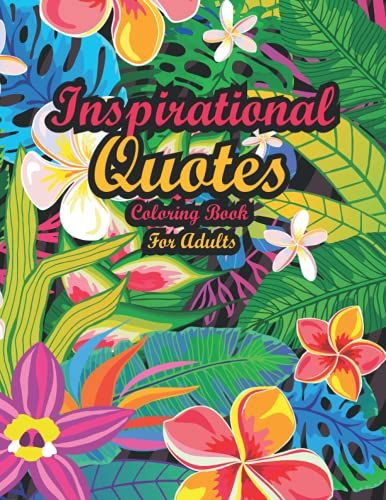 Inspirational Quotes Coloring Book For Adults: Easy Coloring Book For Adults Inspirational Quotes, Simple And Fun Nature And Floral Patterns For Your Mind To Relax