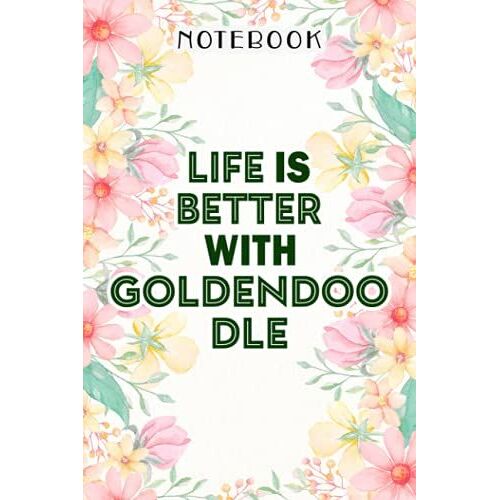 Life Is Better With A Goldendoodle Cute Doodle Dog Meme Notebook: Birthday Gifts For Women - Close Friend Gifts For Women - Bridesmaid Gifts For Her - ... For Mom - Sister - Gifts For Female, Homework