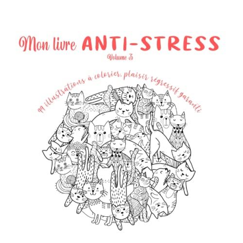 Mon Livre Anti-Stress Volume 3 - 99 Magnifiques Illustrations À Colorier, Pour Les Petites Et Pour Les Grands (Plaisir Régressif Garanti): Livre De ... Pour Les Grands (Plaisir Régressif Garanti))