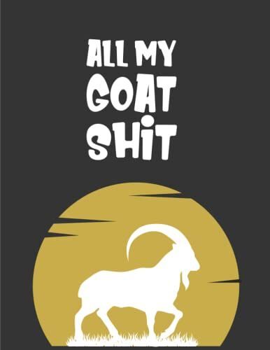 All My Goat Shit: Goat Owners To Organize And Track Important Information Including Medical Information, Milk Production, Farm Notes , Doe's ... Of Progeny Goat Shit Goat Log Journal