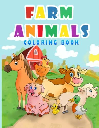 Farm Animals Coloring Book: Big, Easy And Fun Colouring Pages For Kids Ages 2-8 - Cows, Horses, Pigs, Ducks And More