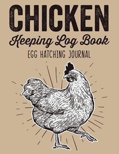 Chicken Keeping Log Book Egg Hatching Journal: Record Your Medications,Health Treatments,Color & Appointments/Income,Expense & Total Profit ... Farm Gift/Egg Turning Schedule Notes
