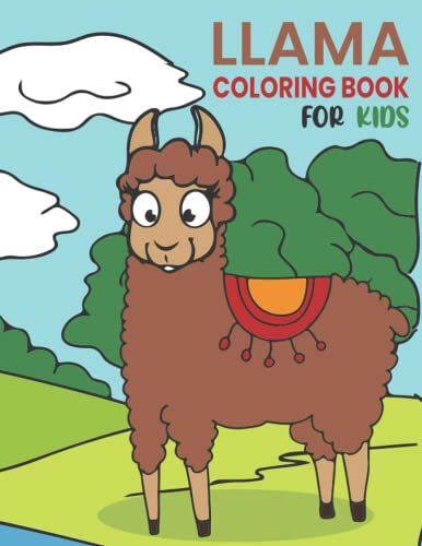 Llama Coloring Book For Kids: Funny And Educational Llamas Coloring Book For Adults, Teens And Others. Funny Coloring Gift For Llama Lovers. This For Boys, Girls, Kids And Preschoolers.