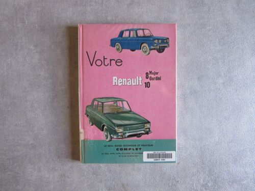Votre Renault 8 Major Gordini 10 Guide Technique Et Pratique Complet (( Exemplaire Bibliotheque