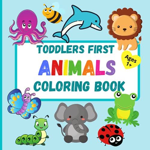 Toddlers First Simple Coloring Book Animals: 50 Easy, Large And Fun Pictures For Toddlers, Children, Boys And Girls Aged 1, 2, 3 To Color And Learn