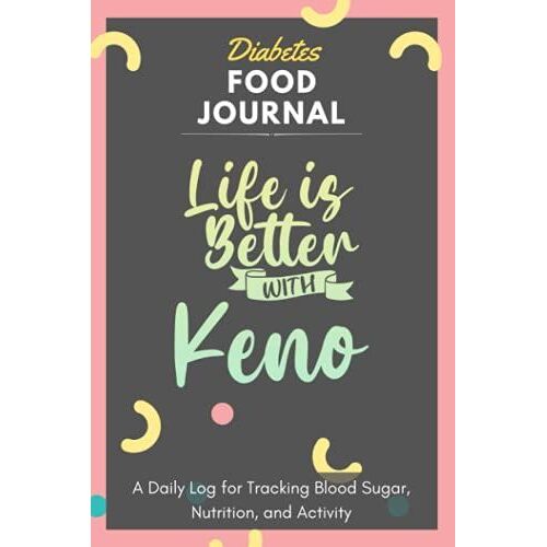 Diabetes Food Journal - Life Is Better With Keno: A Daily Log For Tracking Blood Sugar, Nutrition, And Activity. Record Your Glucose Levels Before And ... Tracking Journal With Notes, Stay Organized!