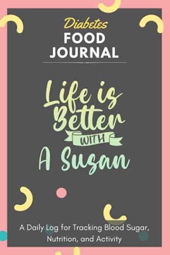 Diabetes Food Journal - Life Is Better With A Susan: A Daily Log For Tracking Blood Sugar, Nutrition, And Activity. Record Your Glucose Levels Before ... Tracking Journal With Notes, Stay Organized!