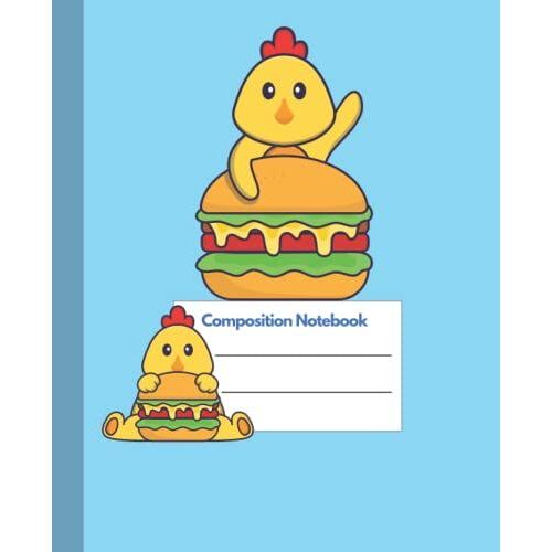 Composition Notebook: College Ruled Notebook With Cute Chibi Chicken With Burger / Great Gift For Kids