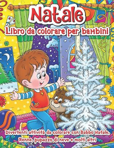 Natale Libro Da Colorare Per Bambini: Divertenti Attività Da Colorare Con Babbo Natale, Renne, Pupazzo Di Neve E Molti Altri