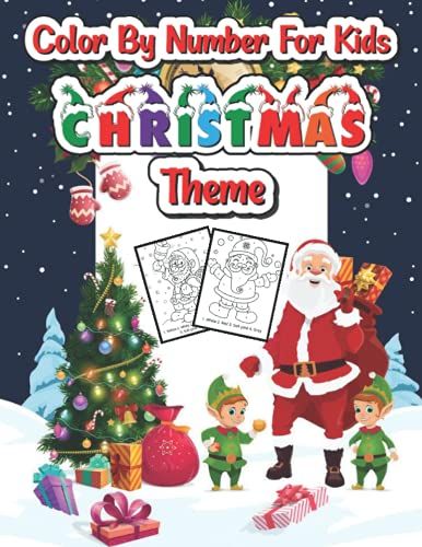 Color By Number For Kids Christmas Theme: Fun Coloring Activities With Santa Claus, Reindeer, Snowmen And Many More