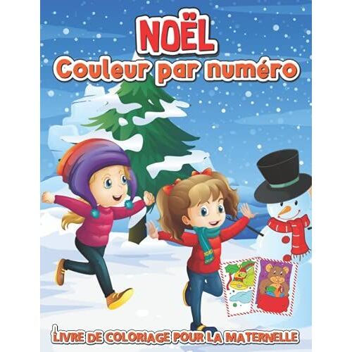 Noël Couleur Par Numéro Livre De Coloriage Pour La Maternelle: Activités De Coloriage Amusantes Avec Le Père Noël, Les Rennes, Les Bonhommes De Neige Et Bien D'autres