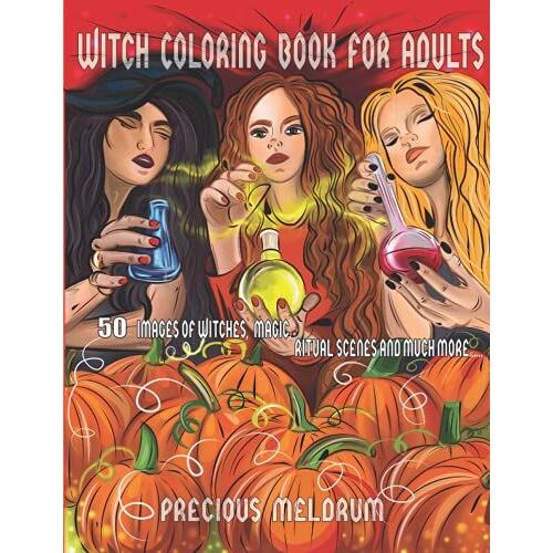 Witch Coloring Book For Adults: 50 Images Of Witches, Magic, Ritual Scenes And Much More....