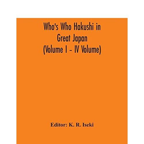 Who's Who Hakushi In Great Japan (Volume I - Iv Volume) Hogaku Hakushi (Hakushi Of Law) And Yakugaku Hakushi (Hakushi Of Pharmacology)