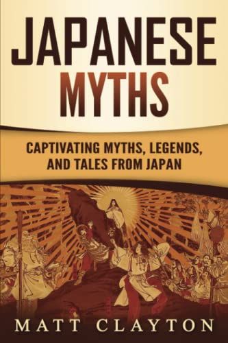 Japanese Myths: Captivating Myths, Legends, And Tales From Japan