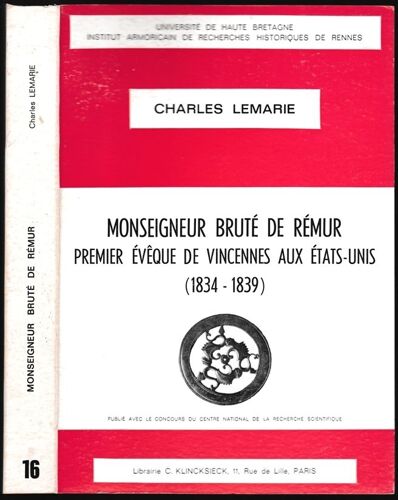 Monseigneur Bruté De Rémur : Premier Évêque De Vincennes Aux États-Unis, 1834-1839 (Institut Armoricain De Recherches Historiques De Rennes)