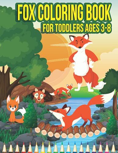 Fox Coloring Book For Toddlers Ages 3-8: Fox Coloring Book For Toddlers Ages 3-8 Beautiful Coloring Book For Kids Ages 4-8 Gift For Girls And Teens.