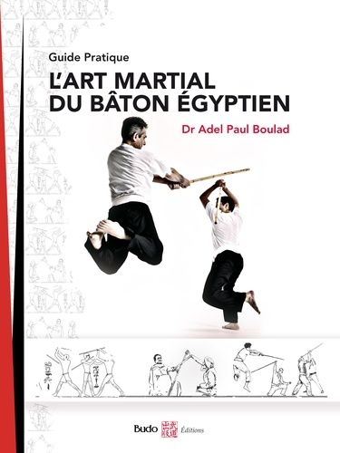 L'art Martial Du Bâton Égyptien - Guide Pratique