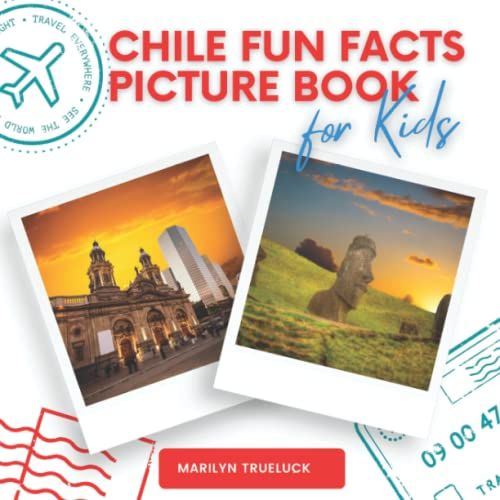 Chile Fun Facts Picture Book For Kids: An Educational Country City Travel Photography Photobook About History, Geography, Nature, Culture And More | ... About Countries And Cities In The World)