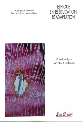 Ethique En Rééducation-Réadaptation - Agir Pour Prévenir Les Situations De Handicap - Edition 2021