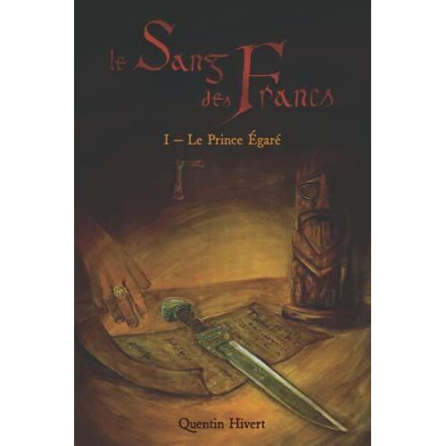 Le Sang Des Francs: I - Le Prince Égaré