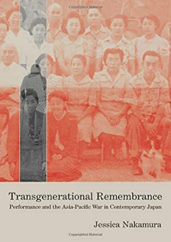 Transgenerational Remembrance: Performance And The Asia-Pacific War In Contemporary Japan