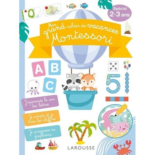 Mon Grand Cahier De Vacances Montessori - 100 Activités Pour Avancer Dans Les Apprentissages Fondamentaux Pendant Les Vacances ! Spécial 2-3 Ans