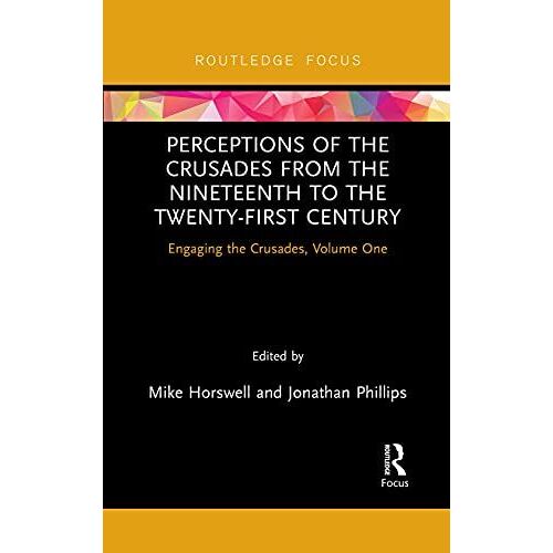 Perceptions Of The Crusades From The Nineteenth To The Twenty-First Century