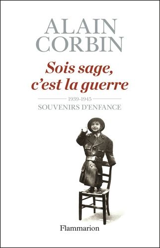 Sois Sage, C'est La Guerre - Souvenirs D'enfance De L'exode À La Bataille De Normandie
